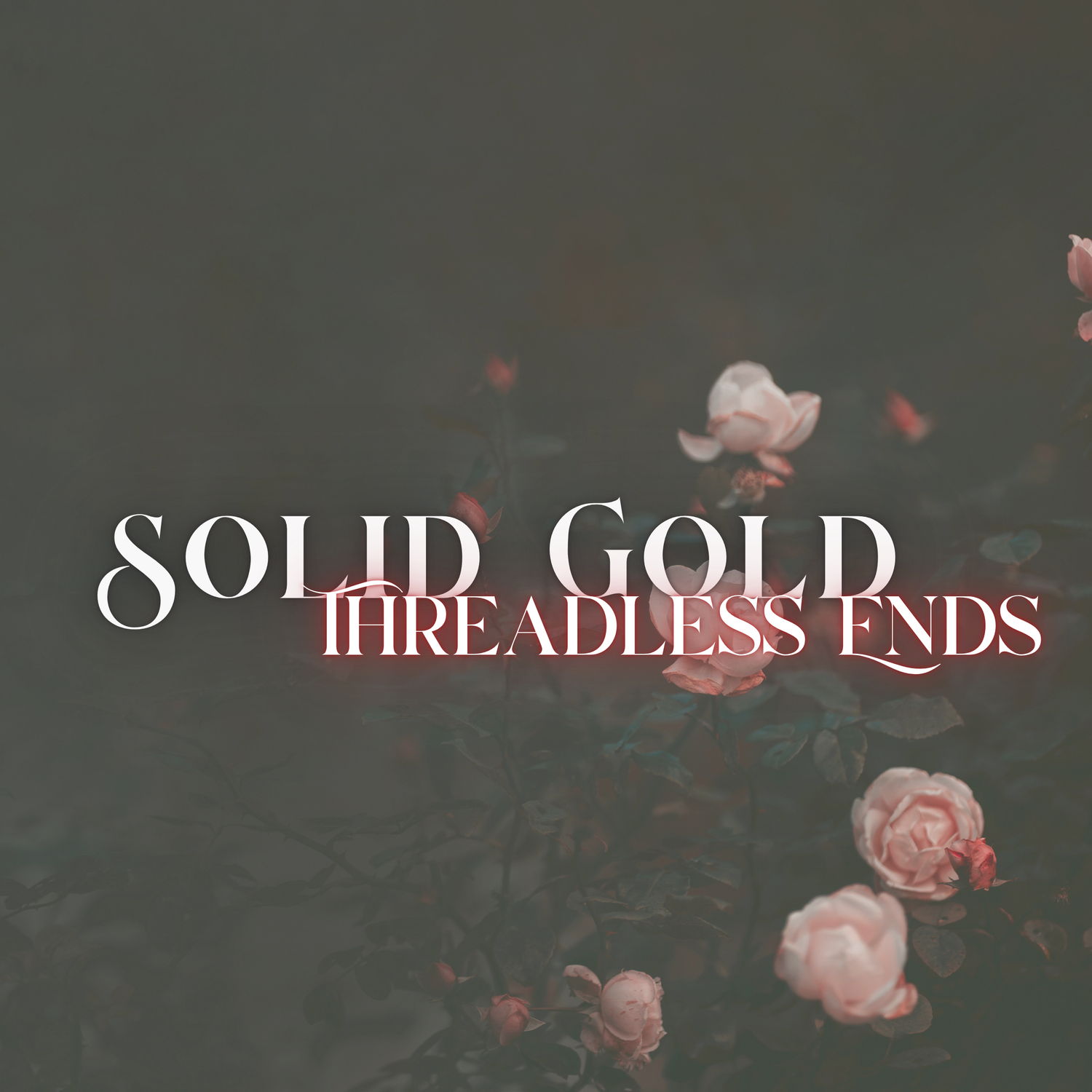 Solid Gold Threadless Ends